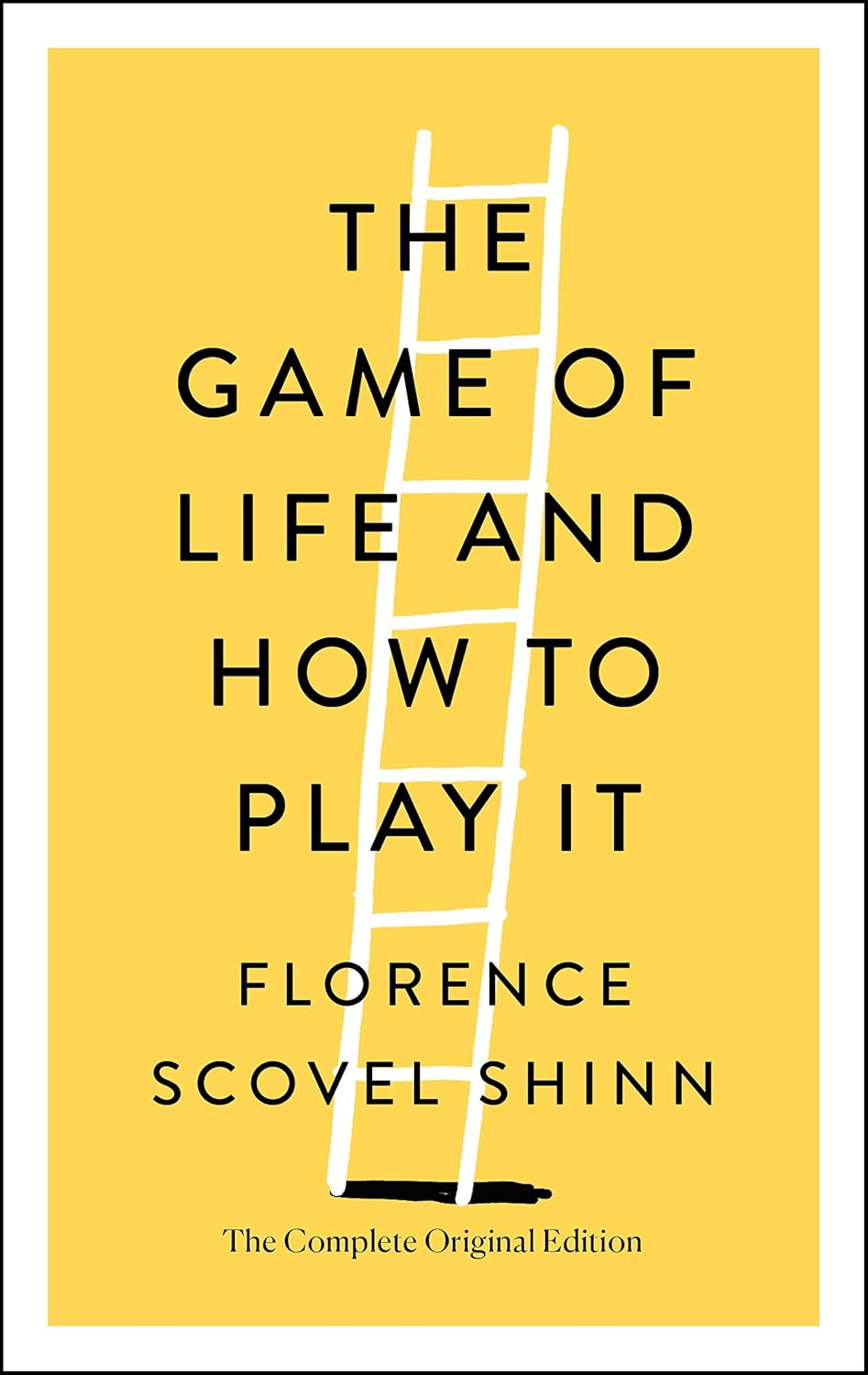 The Game Of Life And How To Play It by Florence Scovel Shinn (The Complete Original Edition)