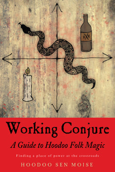 Working Conjure A Guide to Hoodoo Folk Magic by Hoodoo Sen Moise