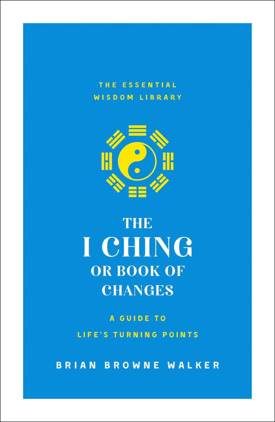 The I Ching or Book of Changes by Brian Browne Walker