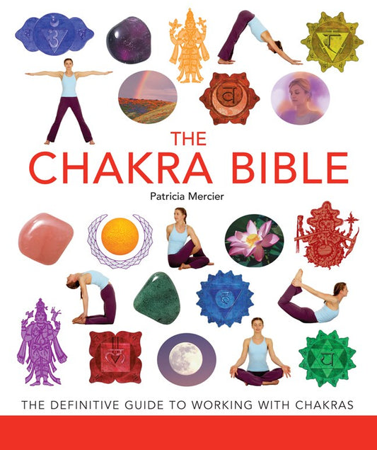 Chakra Bible: the Definitive Guide To Working with Chakras