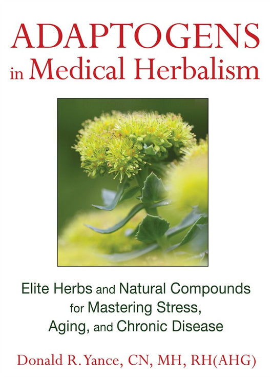 Adaptogens in Medical Herbalism By Donald R. Yance