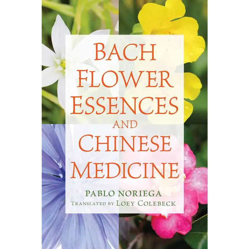 Bach Flower Essences and Chinese Medicine By Pablo Noriega