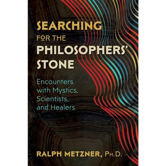 Searching For the Philosophers' Stone By Ralph Metzner