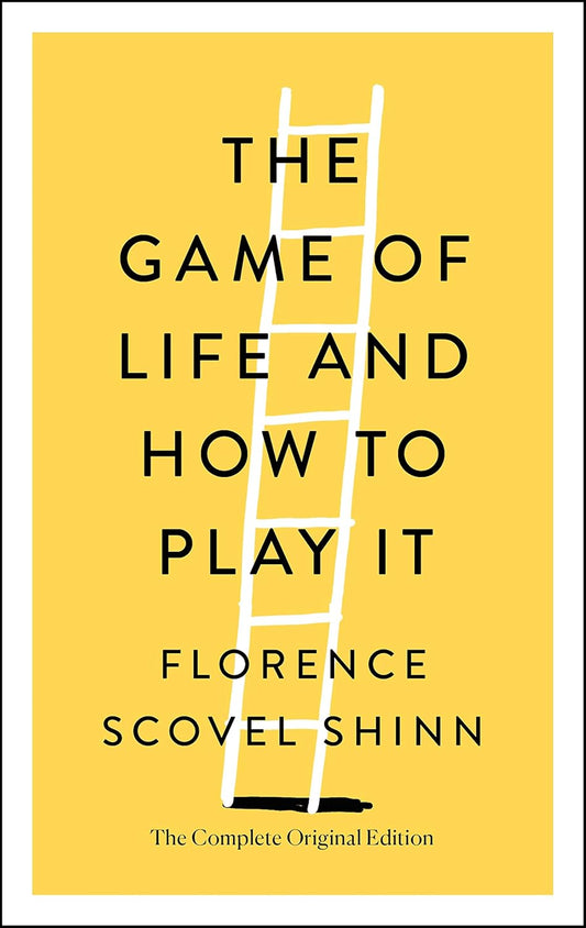 The Game Of Life And How To Play It by Florence Scovel Shinn (The Complete Original Edition)