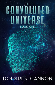 The Convoluted Universe: Book One by Dolores Cannon