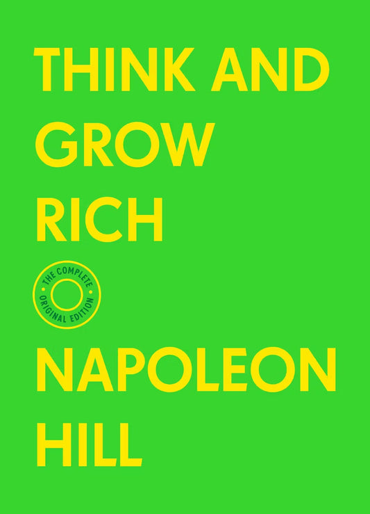 Think and Grow Rich by Napoleon Hill (The Complete Original Edition)