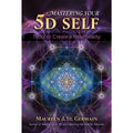 Mastering Your 5D Self Tools to Create a New Reality by Maureen J. St. Germain