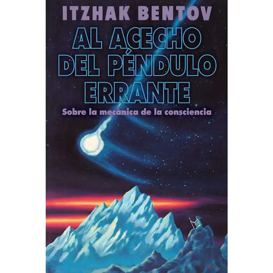 Al Acecho Del Pendulo Errante Sobre La Mecanica de la consciencia de Itzhak Bentov
