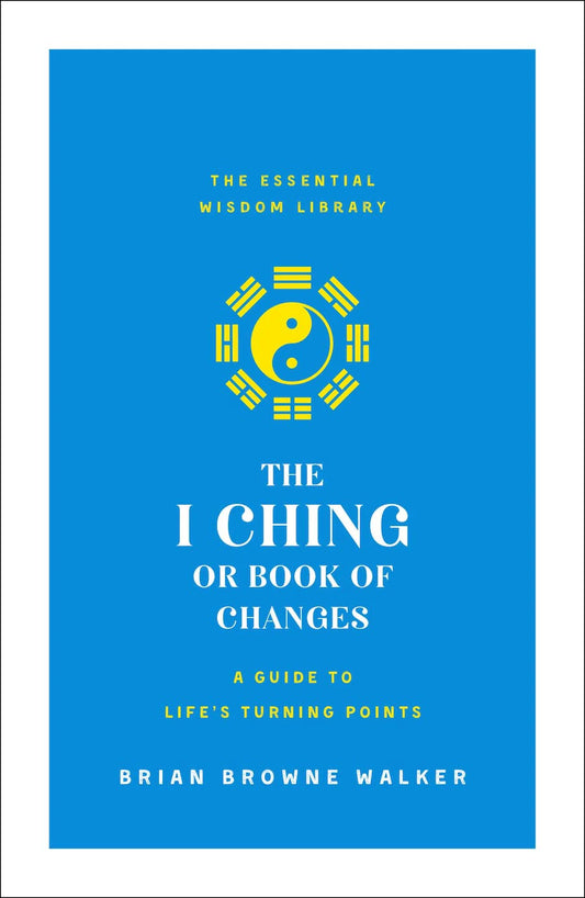 The I Ching or Book of Changes by Brian Browne Walker