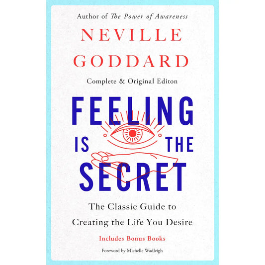 Feeling Is the Secret: Classic Guide To Life Creation by Neville Goddard