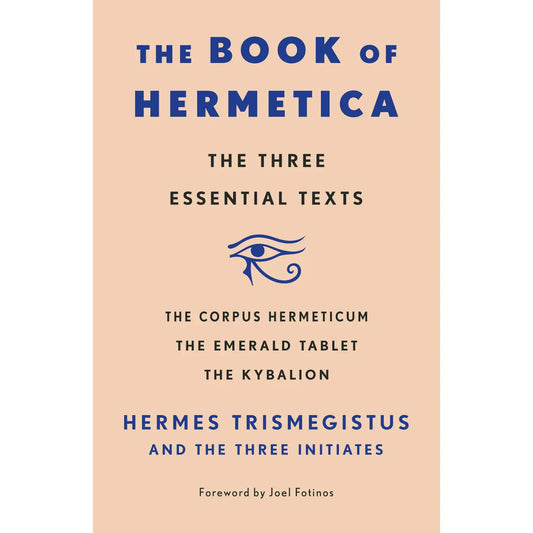 Hermetica: Corpus Hermeticum, Emerald Tablet, Kybalion